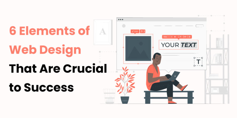 6 Elements of Web Design That Are Crucial to Success