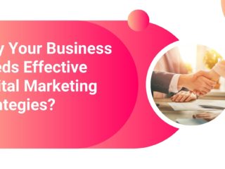 Why Your Business Needs Effective Digital Marketing Strategies?