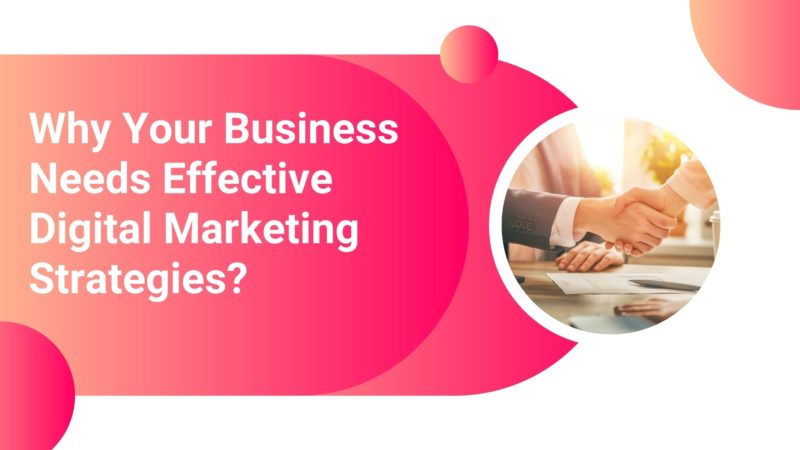 Why Your Business Needs Effective Digital Marketing Strategies?